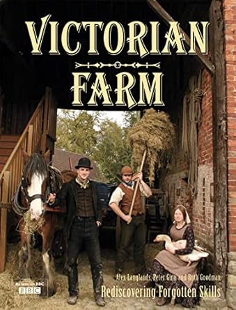 victorian farm rediscovering forgotten skills 1st edition alex langlands ,peter ginn ,ruth goodman