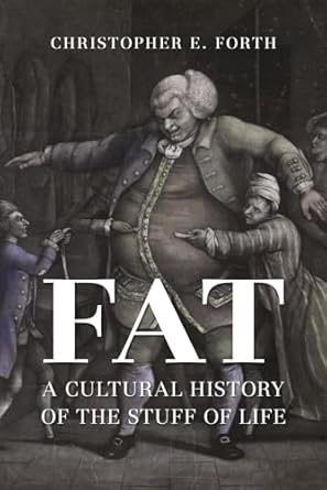 fat a cultural history of the stuff of life 1st edition christopher e forth 1789140625, 978-1789140620