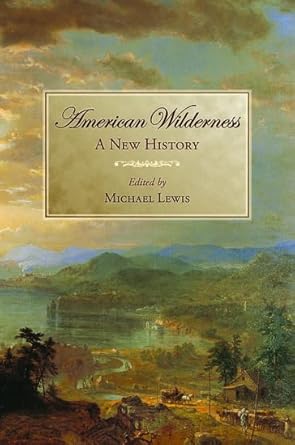 american wilderness a new history 1st edition michael lewis 0195174151, 978-0195174151