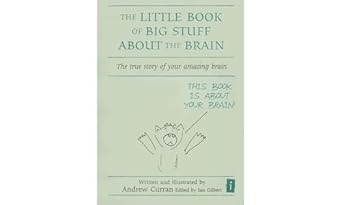 the little book of big stuff about the brain the true story of your amazing brain 1st edition andrew curran