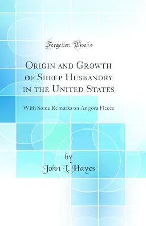 origin and growth of sheep husbandry in the united states with some remarks on angora fleece 1st edition john