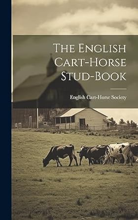 the english cart horse stud book 1st edition english cart horse society 1020745789, 978-1020745782