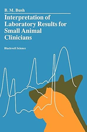 interpretation of laboratory results for small animal clinicians 1st edition b m bush 0632032596,