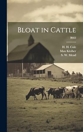 bloat in cattle b662 1st edition max 1893 1976 kleiber ,h h 1897 1 cole ,s w 1894 mead 101935447x,