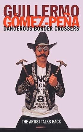 dangerous border crossers 1st edition guillermo gomez pena 0415182360, 978-0415182362