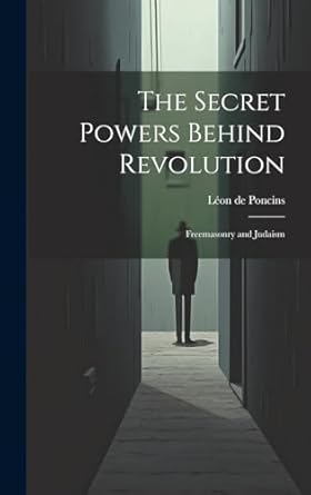the secret powers behind revolution freemasonry and judaism 1st edition leon de poncins 1019350415,