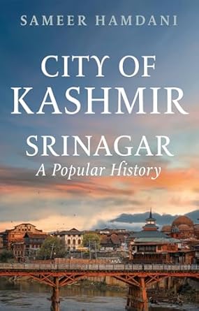 city of kashmir srinagar a popular history 1st edition sameer hamdani 1911723766, 978-1911723769