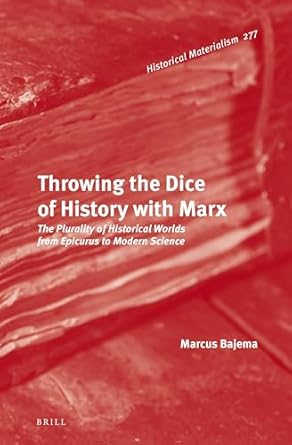 throwing the dice of history with marx the plurality of historical worlds from epicurus to modern science 1st