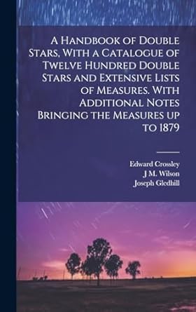 a handbook of double stars with a catalogue of twelve hundred double stars and extensive lists of measures
