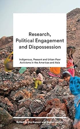 research political engagement and dispossession indigenous peasant and urban poor activisms in the americas