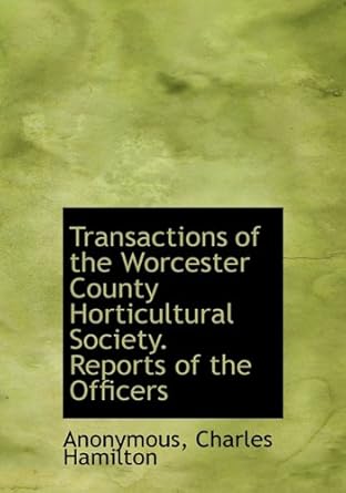 transactions of the worcester county horticultural society reports of the officers 1st edition anonymous