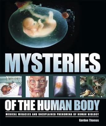 mysteries of the human body medical miracles and unexplained phenomena of human biology 1st edition gordon