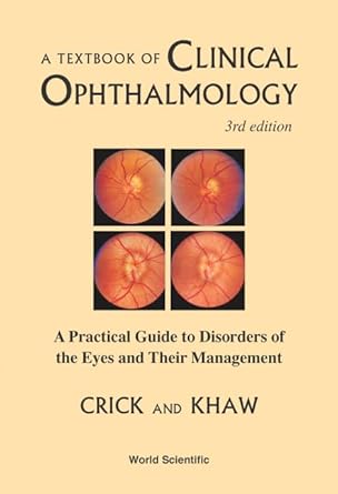 textbook of clinical ophthalmology a a practical guide to disorders of the eyes and their management 1st