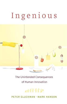 ingenious the unintended consequences of human innovation 1st edition peter gluckman ,mark hanson 0674976886,