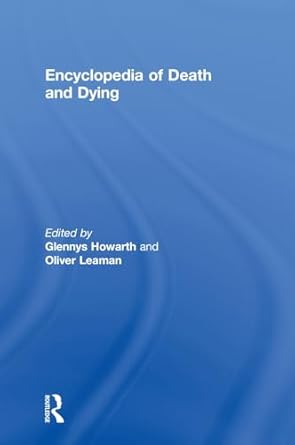 encyclopedia of death and dying 1st edition glennys howarth ,oliver leaman 0415188253, 978-0415188258