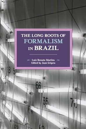 the long roots of formalism in brazil 1st edition luiz renato martins ,juan grigera 1608460827, 978-1608460823