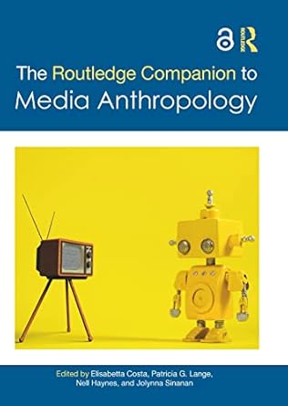 the routledge companion to media anthropology 1st edition elisabetta costa ,patricia g lange ,nell haynes