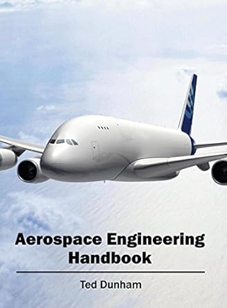 aerospace engineering handbook 1st edition ted dunham 1632400588, 978-1632400581