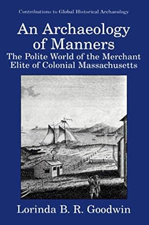 an archaeology of manners the polite world of the merchant elite of colonial massachusetts 1st edition