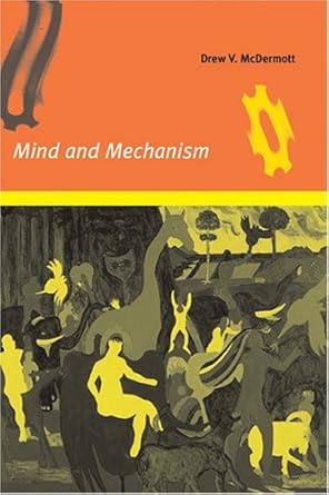 mind and mechanism 1st edition drew v mcdermott 026213392x, 978-0262133920