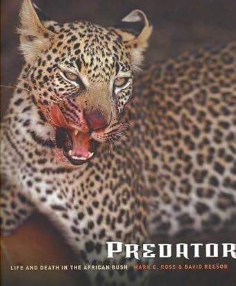 predator life and death in the african bush 1st edition mark ross ,david reesor 0810993015, 978-0810993013