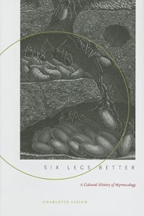 six legs better a cultural history of myrmecology 1st edition charlotte sleigh 0801884454, 978-0801884450