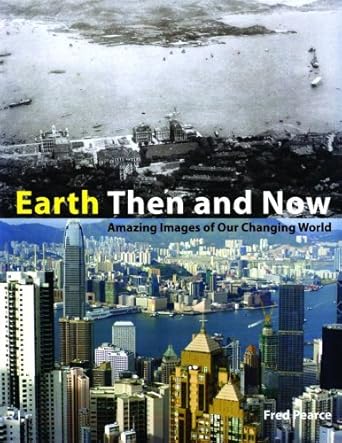 earth then and now amazing images of our changing world 1st edition fred pearce ,zac goldsmith 1554072980,