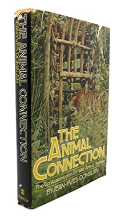 the animal connection the confessions of an ex wild animal trafficker 1st edition jean yves domalain
