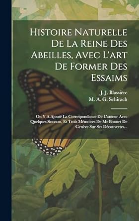 histoire naturelle de la reine des abeilles avec lart de former des essaims on y a ajoute la correspondance