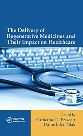 the delivery of regenerative medicines and their impact on healthcare 1st edition catherine prescott ,dame