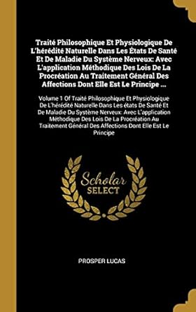 traite philosophique et physiologique de lheredite naturelle dans les etats de sante et de maladie du systeme