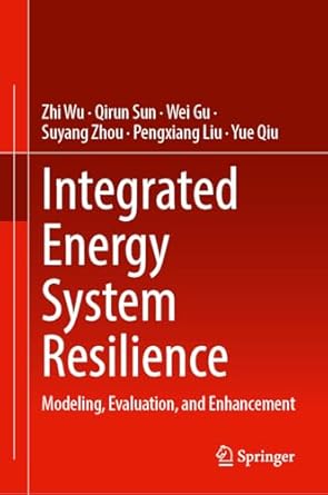 integrated energy system resilience modeling evaluation and enhancement 1st edition zhi wu ,qirun sun ,wei gu