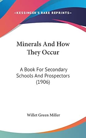 minerals and how they occur a book for secondary schools and prospectors 1st edition willet green miller