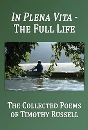 in plena vita the full life the collected poems 1st edition timothy russell ,marc harshman ,larry smith ,ivan