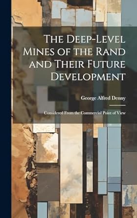 the deep level mines of the rand and their future development considered from the commercial point of view