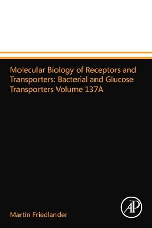 molecular biology of receptors and transporters bacterial and glucose transporters volume 137a 1st edition
