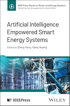 artificial intelligence empowered smart energy systems 1st edition qiang yang ,gang huang 1394253613,