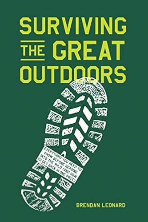 surviving the great outdoors everything you need to know before heading into the wild 1st edition brendan