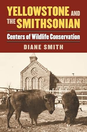 yellowstone and the smithsonian centers of wildlife conservation 1st edition diane smith 0700623884,