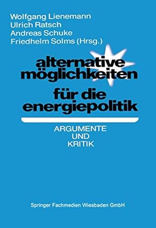 alternative moglichkeiten fur die energiepolitik argumente und kritik 1st edition wolfgang lienemann