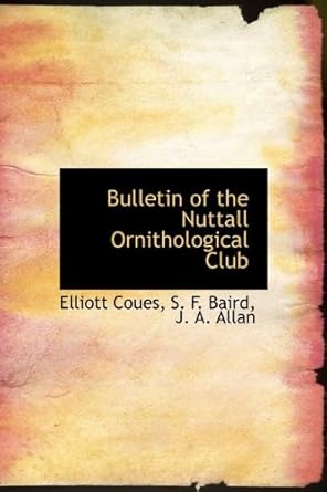bulletin of the nuttall ornithological club 1st edition elliott coues ,s f baird ,j a allan 1140260650,