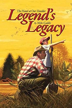 legends legacy the hand at our shoulder 1st edition mike gaddis 0979485363, 978-0979485367