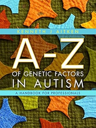 an a z of genetic factors in autism a handbook for professionals 1st edition kenneth aitken 184310976x,