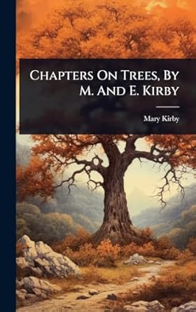 chapters on trees by m and e kirby 1st edition mary kirby 1024469549, 978-1024469547