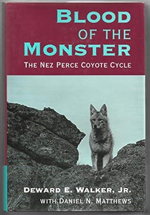 blood of the monster the nez perce coyote cycle 1st edition deward e walker ,daniel n matthews ,marc seahmer
