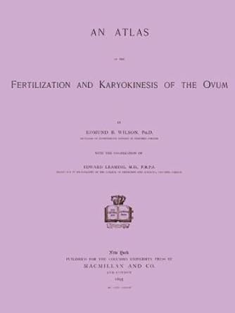 an atlas of the fertilization and karyokinesis of the ovum 1st edition edmund b wilson 1619810948,