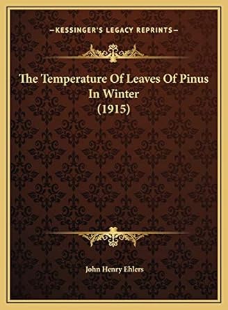 the temperature of leaves of pinus in winter 1st edition john henry ehlers 116961325x, 978-1169613256