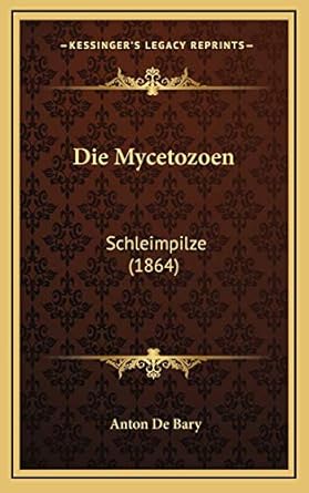 die mycetozoen schleimpilze 1st edition anton de bary 1168518008, 978-1168518002