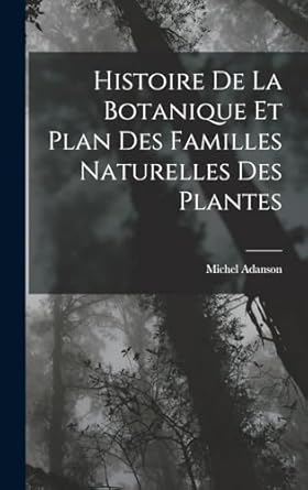 histoire de la botanique et plan des familles naturelles des plantes 1st edition michel adanson 1016962916,