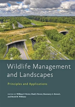 wildlife management and landscapes principles and applications 1st edition william f porter ,chad j parent